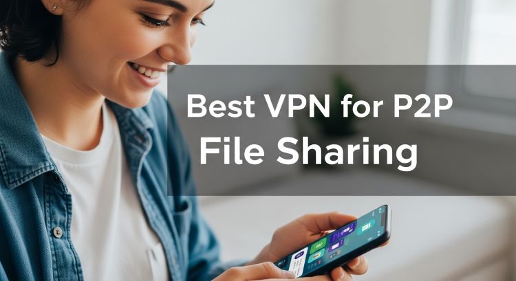 Best VPN for P2P File Sharing: Top 5 Ranked!