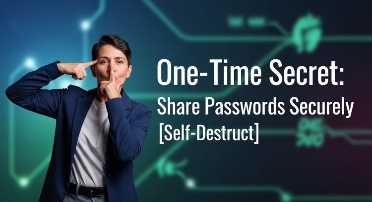 One-Time Secret: Share Passwords Securely (Self-Destruct)